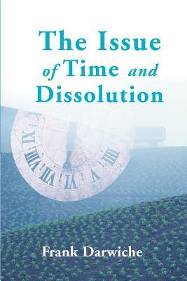 The Issue of Time and Dissolution by Frank Darwiche