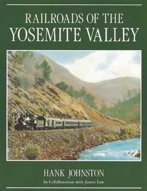 Railroads of the Yosemite Valley by Hank Johnston