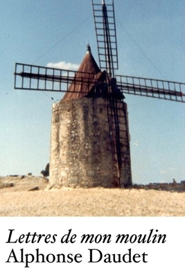 Lettres de mon moulin: édition originale et annotée by Alphonse Daudet