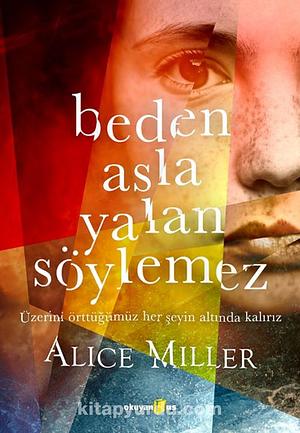 Beden Asla Yalan Söylemez by Alice Miller