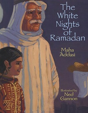 The White Nights of Ramadan by Ned Gannon, Maha Addasi