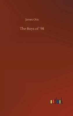 The Boys of ´98 by James Otis