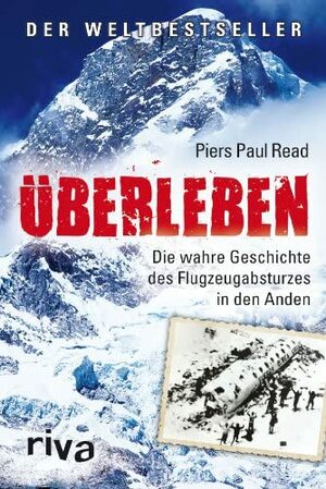 Überleben: Die wahre Geschichte des Flugzeugabsturzes in den Anden by Piers Paul Read