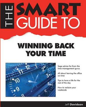 The Smart Guide to Winning Back Your Time by Jeff Davidson