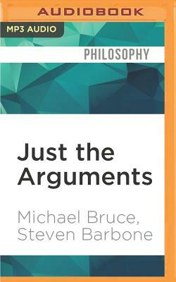 Just the Arguments: 100 of the Most Important Arguments in Western Philosophy by Michael Bruce, Steven Barbone