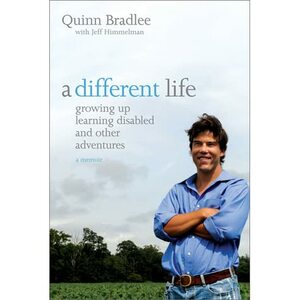 A Different Life: Growing Up Learning Disabled and Other Adventures by Quinn Bradlee