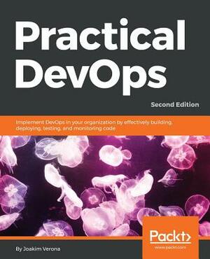 Practical Devops, Second Edition by Joakim Verona