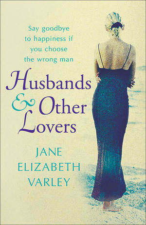 Husbands and Other Lovers by Jane Elizabeth Varley