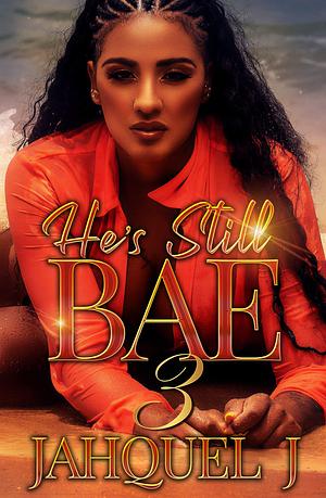 He's Still B.A.E 3 by Jahquel J., Jahquel J.