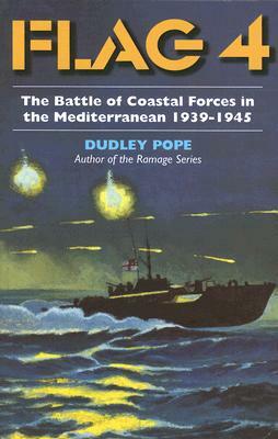 Flag 4: The Battle of Coastal Forces in the Mediterranean, 1939-1945 by Dudley Pope