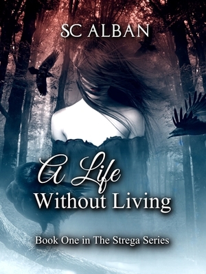 A Life Without Living by S.C. Alban