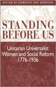 Standing Before Us: Unitarian Universalist Women and Social Reform, 1776-1936 by June Edwards, Dorothy May Emerson, Helene Knox