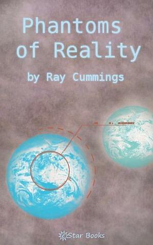 Phantoms of Reality by Ray Cummings