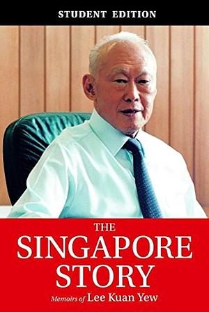 The Singapore Story: Memoirs of Lee Kuan Yew by Kuan Yew Lee