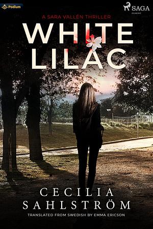 White Lilac: A Sara Vallén Thriller by Emma Ericson, Cecilia Sahlström