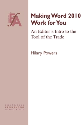 Making Word 2010 Work for You: An Editor's Intro to the Tool of the Trade by Hilary Powers