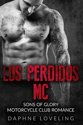 Los Perdidos MC: Sons of Glory Motorcycle Club Romance by Daphne Loveling