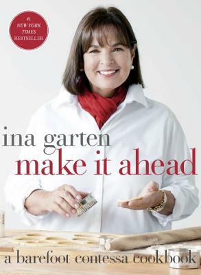 Make It Ahead: A Barefoot Contessa Cookbook by Ina Garten