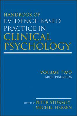 Handbook of Evidence-Based Practice in Clinical Psychology, Adult Disorders by Peter Sturmey, Michel Hersen