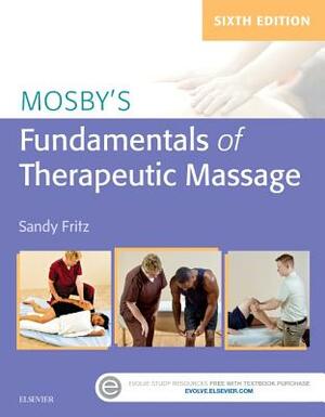 Mosby's Fundamentals of Therapeutic Massage by Sandy Fritz