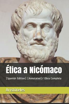 Ética a Nicómaco: (spanish Edition) (Annotated)/ Obra Completa by Aristotle