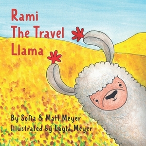 Rami, the Travel Llama by Layla Meyer, Matthew Meyer, Sofia Meyer