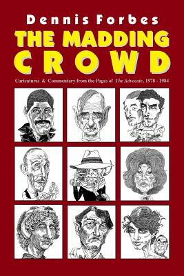 The Madding Crowd, Caricatures & Commentary from the Pages of The Advocate, 1978-1984 by Dennis Forbes