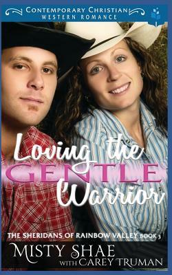 Loving the Gentle Warrior by Carey Truman, Misty Shae