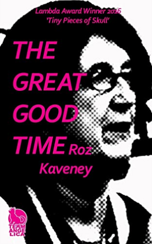 The Great Good Time by Roz Kaveney
