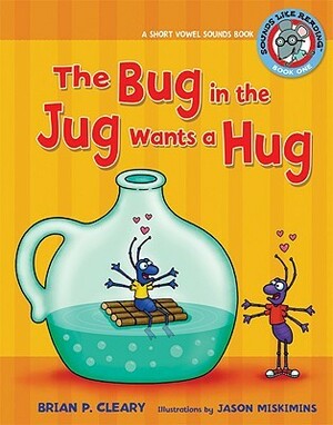 The Bug in the Jug Wants a Hug: A Short Vowel Sounds Book by Jason Miskimins, Brian P. Cleary