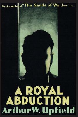 A Royal Abduction by Arthur Upfield