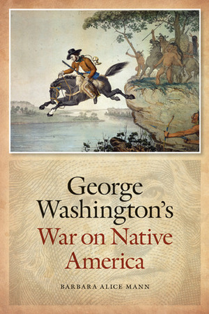 George Washington's War on Native America by Barbara Alice Mann