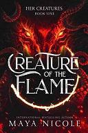 Creature of the Flame: by Maya Nicole, Maya Nicole