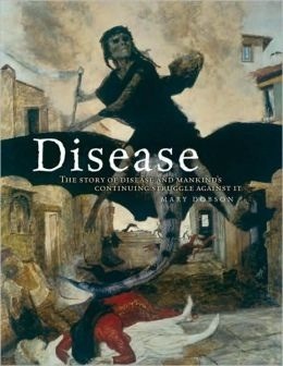 Disease: The extraordinary stories of history's deadliest killers by Mary Dobson