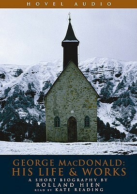 George MacDonald: His Life and Works: A Short Biography by Roland Hein by Jonathan Marosz, Rolland Hein