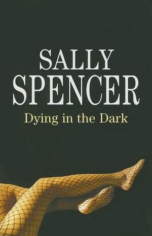 Dying in the Dark by Sally Spencer