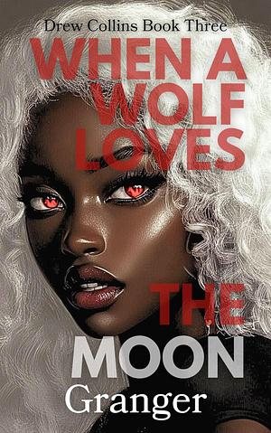 When a Wolf Loves the Moon by Granger