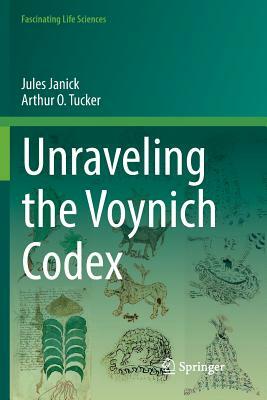 Unraveling the Voynich Codex by Jules Janick, Arthur O. Tucker