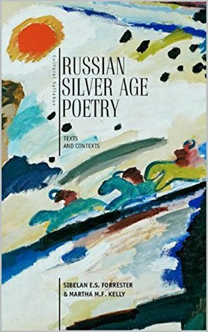 Russian Silver Age Poetry: Texts and Contexts (Cultural Syllabus) by Martha M.F. Kelly, Sibelan Forrester