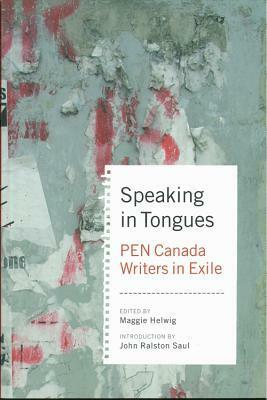 Speaking In Tongues: Pen Canada Writers In Exile by Maggie Helwig