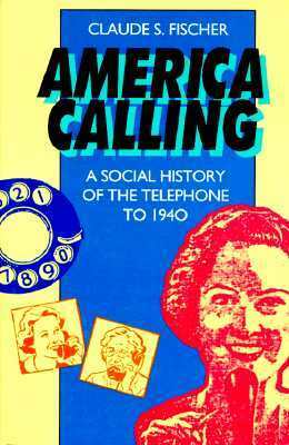 America Calling: A Social History of the Telephone to 1940 by Claude S. Fischer