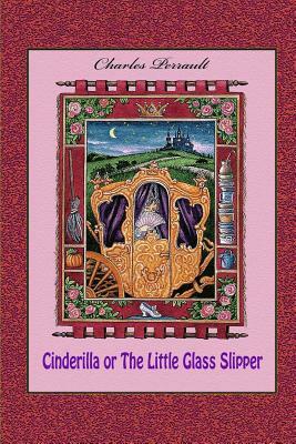 Cinderilla or the Little Glass Slipper by Charles Perrault