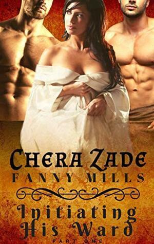 Initiating His Ward: Part One by Fanny Mills, Chera Zade