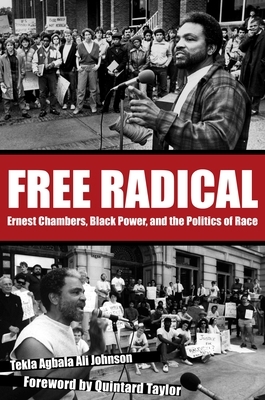 Free Radical: Ernest Chambers, Black Power, and the Politics of Race by Quintard Taylor, Tekla Agbala Ali Johnson