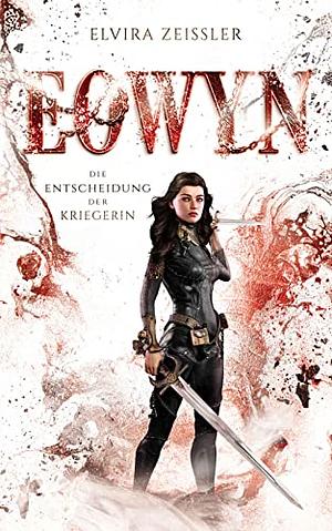 Eowyn: Die Entscheidung der Kriegerin by Elvira Zeißler