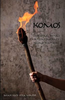 Komos: Celebrating Festivals in Contemporary Hellenic Polytheism by Sarah Kate Istra Winter
