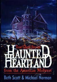 Haunted Heartland: True Ghost Stories from the American Midwest by Beth Scott