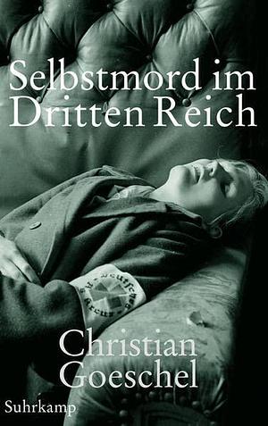 Selbstmord im Dritten Reich by Christian Goeschel, Christian Goeschel