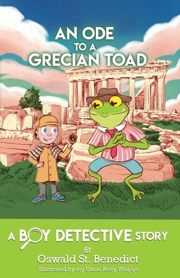 An Ode to a Grecian Toad: A Boy Detective Story by Oswald St Benedict