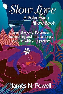 Slow Love: A Polynesian Pillow Book by James N. Powell